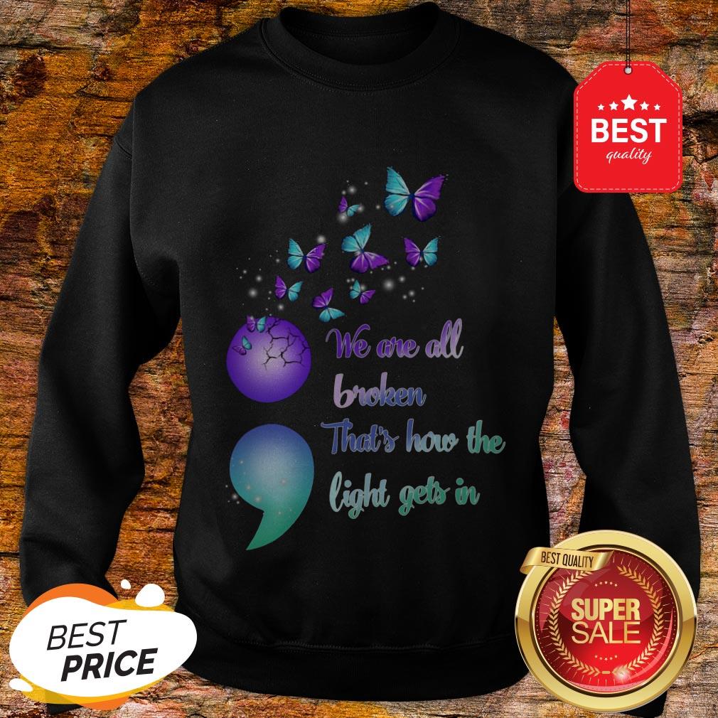 The Pretty We Are All Broken That's How The Light Gets In Sweatshirt The Pretty We Are All Broken That's How The Light Gets In Sweatshirt