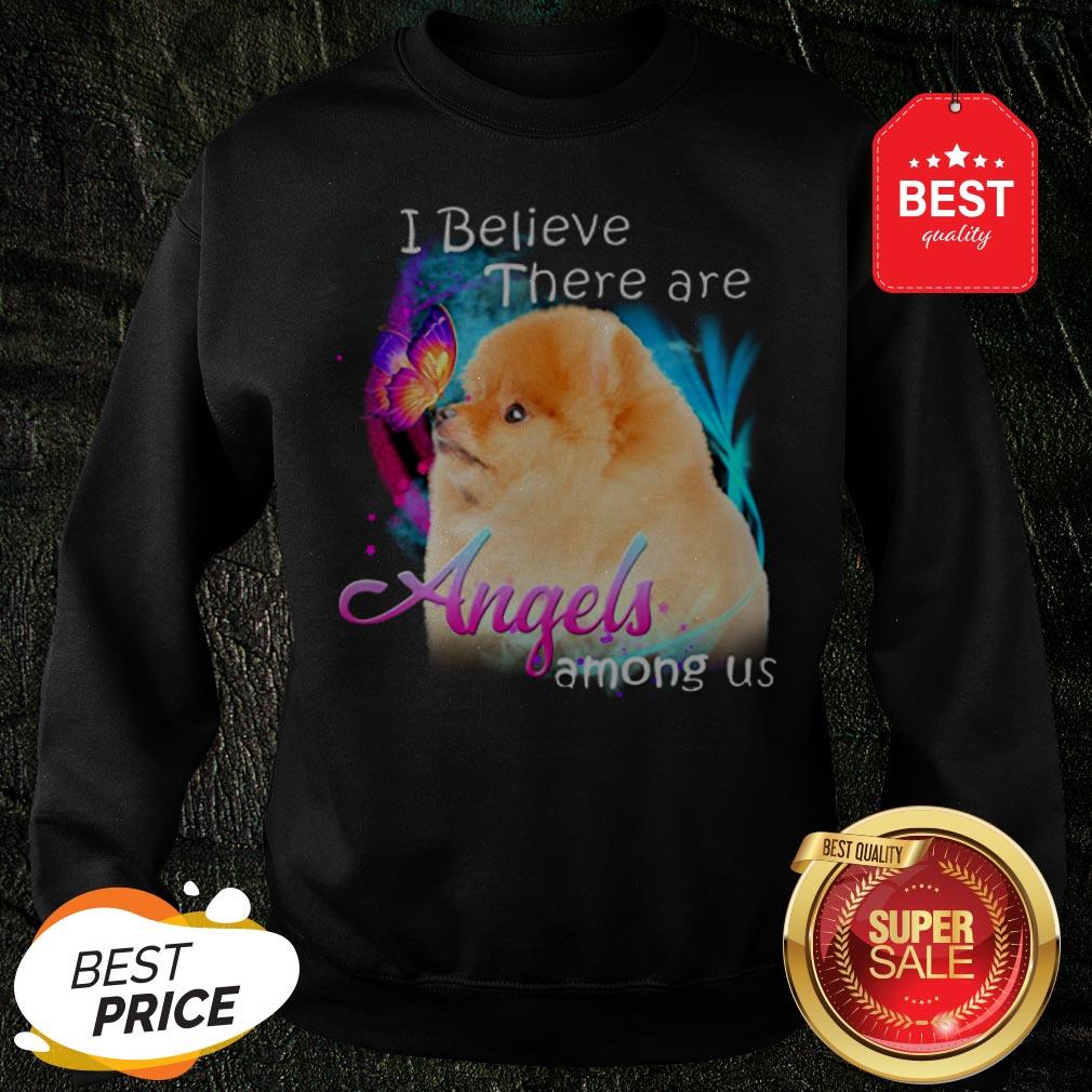 Pomeranian I Believe There Are Angels Among Us Sweatshirt