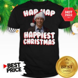 And We’re Gonna Have The Hap Hap Happiest Christmas Shirt