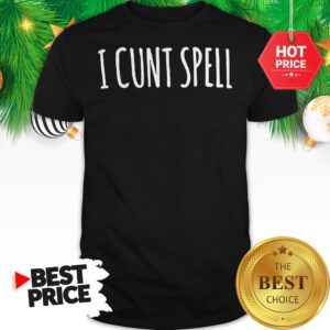 Awesome I Cunt Spell Shirt