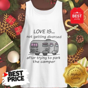 Funny Love Is Not Getting Divorced After Trying To Park The Camper Version Tank Top