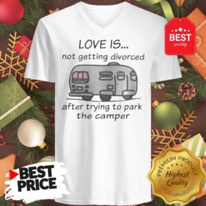 Funny Love Is Not Getting Divorced After Trying To Park The Camper Version V-Neck