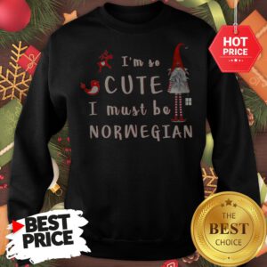 I'm So Cute I Must Be Norwegian Christmas Sweatshirt