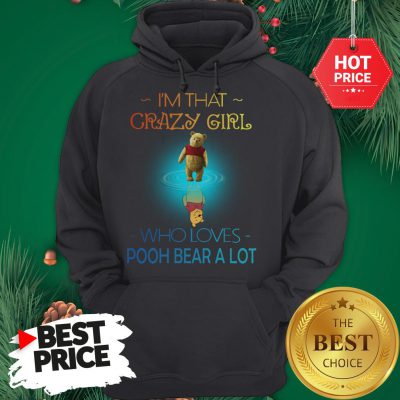 I'm That Crazy Girl Who Loves Pooh Bear A Lot Hoodie