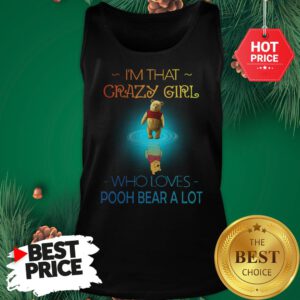 I'm That Crazy Girl Who Loves Pooh Bear A Lot Tank Top