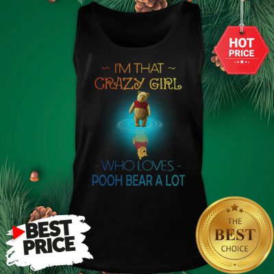 I'm That Crazy Girl Who Loves Pooh Bear A Lot Tank Top