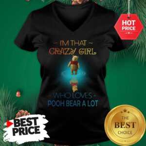 I'm That Crazy Girl Who Loves Pooh Bear A Lot V-neck
