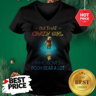 I'm That Crazy Girl Who Loves Pooh Bear A Lot V-neck