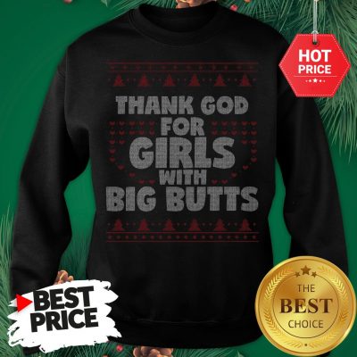 Men's Thank God For Girls With Big Butts Ugly Christmas Sweatshirt