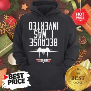 Navy Tee Because I Was Inverted Maverick Inverted Top Gun Hoodie