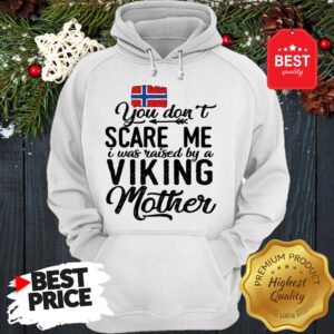 Norwegian Flag You Don't Scare Me I Was Raised By A Viking Mother Hoodie