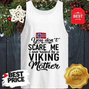Norwegian Flag You Don't Scare Me I Was Raised By A Viking Mother Tank Top