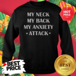 Official My Neck My Back My Anxiety Attack Funny Sweatshirt