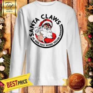 Official Santa Claws He Sees You When You’re Drinking Sweatshirt
