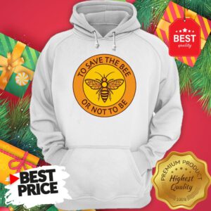 Official To Save The Bee Or Not To Be Hoodie