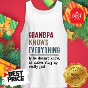 Official Uncle Knows Everything If He Doesn't Know He Makes Stuff Up Really Fast Tank Top