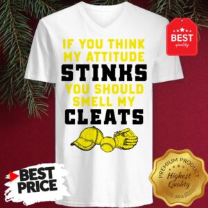 Pretty If You Think My Attitude Stinks You Should Smell My Cleats V-Neck