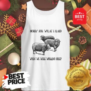 Really Sorry For What I Said When We Were Working Sheep Tank Top