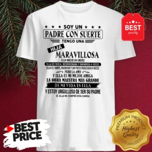 Soy Un Padre Con Suerte Tengo Una Hija Maravillosa Ella Nació En Enero Shirt