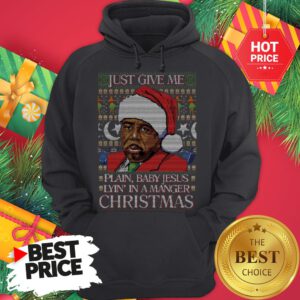 Stanley Hudson Just Give Me Plain Baby Jesus Lyn In A Manger Christmas Ugly Hoodie