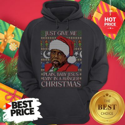 Stanley Hudson Just Give Me Plain Baby Jesus Lyn In A Manger Christmas Ugly Hoodie