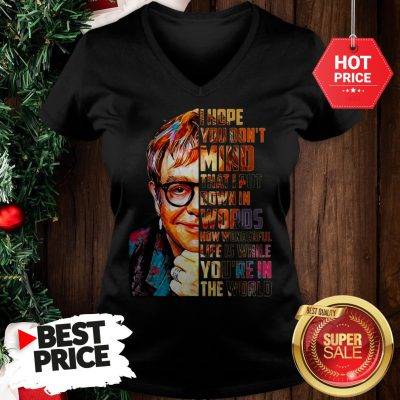 Beautiful Elton John I Hope You Don’t Mind That I Put Down In Words Colors V-Neck
