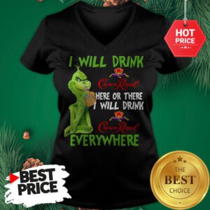 Grinch I Will Drink Crown Royal Here Or There I Will Drink Crown Royal Everywhere V-Neck