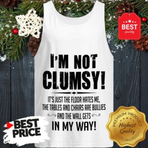 Hot I'm Not Clumsy In My Way Tank Top