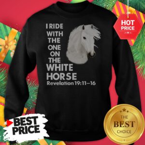 I Ride With The One on The White Horse Revelation Sweatshirt