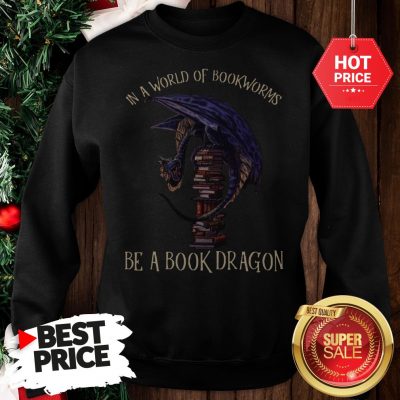 In A World Of Bookworms Be A Book Dragon Sweatshirt