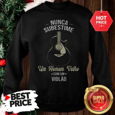 Nunca Subestime Um Homem Velho Com Um Violao Sweatshirt