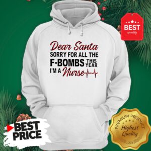 Official Dear Santa Sorry For All The F-bombs This Year I’m A Nurse Hoodie