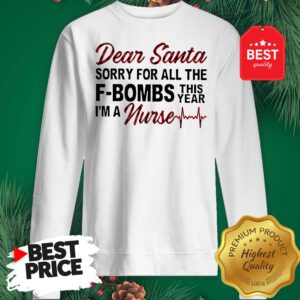 Official Dear Santa Sorry For All The F-bombs This Year I’m A Nurse Sweatshirt