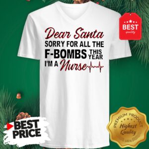 Official Dear Santa Sorry For All The F-bombs This Year I’m A Nurse V-Neck