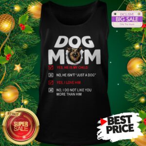 Official Hot German Shepherd Dog Mom Yes He Is My Child No He Isn’t Just A Dog Tank Top