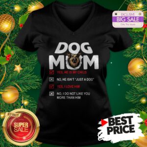 Official Hot German Shepherd Dog Mom Yes He Is My Child No He Isn’t Just A Dog V-Neck