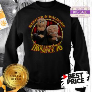 Official Hot Statler & Waldorf Trolling Since ’76 Sweatshirt