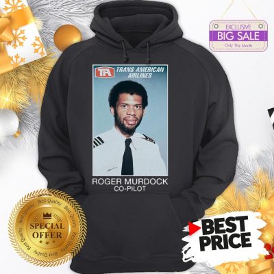 Official Hot Trans American Airlines Roger Murdock Co-pilot Hoodie