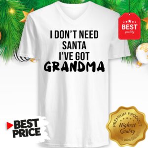 Official I Don't Need Santa I've Got Grandma V-Neck