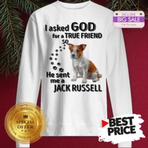 Official Jack Russell Dog Paws I Asked God For A True Friend Jack Russell Sweatshirt