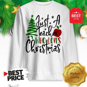 Official Just A Teacher Who Loves Christmas Sweatshirt