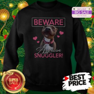 Official Like Pitbull Beware Aggressive Snuggler Sweatshirt