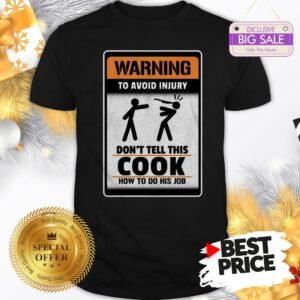 Official Like Warning To Avoid Injury Don’t Tell This Cook How To Do His Job Shirt