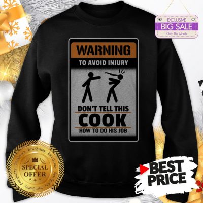 Official Like Warning To Avoid Injury Don’t Tell This Cook How To Do His Job Sweatshirt