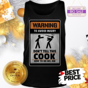 Official Like Warning To Avoid Injury Don’t Tell This Cook How To Do His Job Tank Top