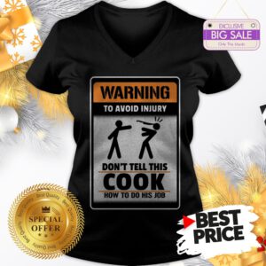 Official Like Warning To Avoid Injury Don’t Tell This Cook How To Do His Job V-Neck