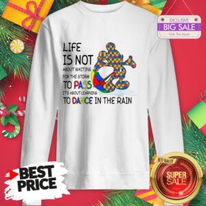 Official Mickey Autism Life Is Not About Waiting For The Storm Pass Dance Sweatshirt
