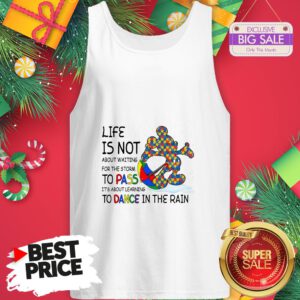 Official Mickey Autism Life Is Not About Waiting For The Storm Pass Dance Tank Top