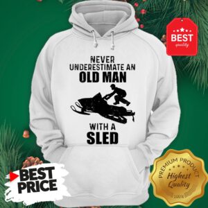 Official Never Underestimate An Old Man With A Sled Hoodie