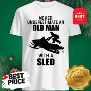 Official Never Underestimate An Old Man With A Sled Shirt